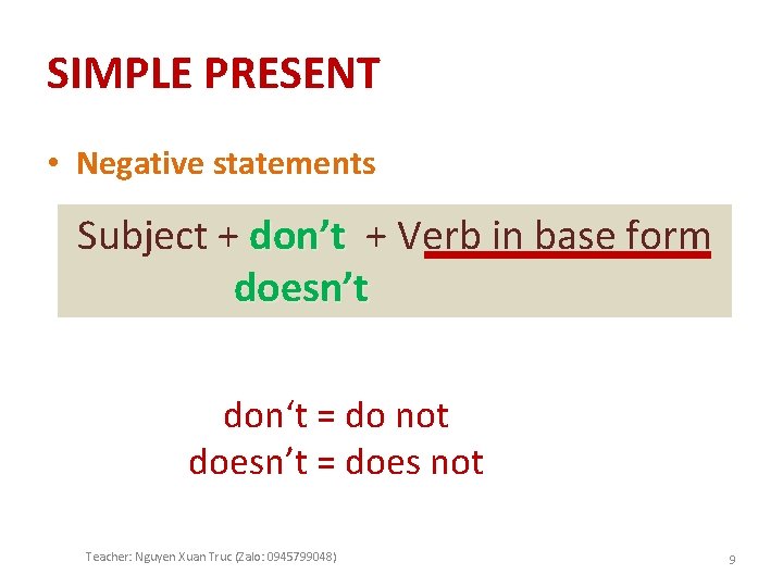 SIMPLE PRESENT • Negative statements Subject + don’t + Verb in base form doesn’t