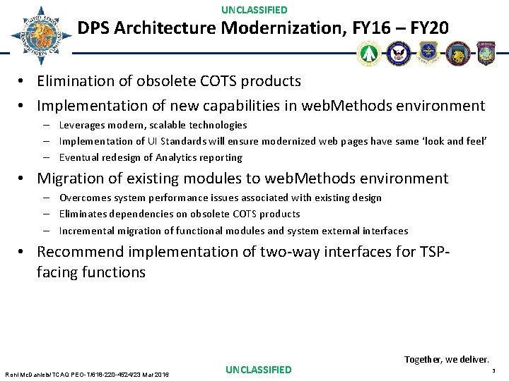 UNCLASSIFIED DPS Architecture Modernization, FY 16 – FY 20 • Elimination of obsolete COTS