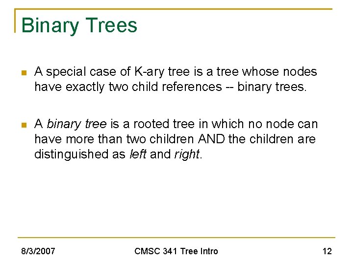 Binary Trees A special case of K-ary tree is a tree whose nodes have