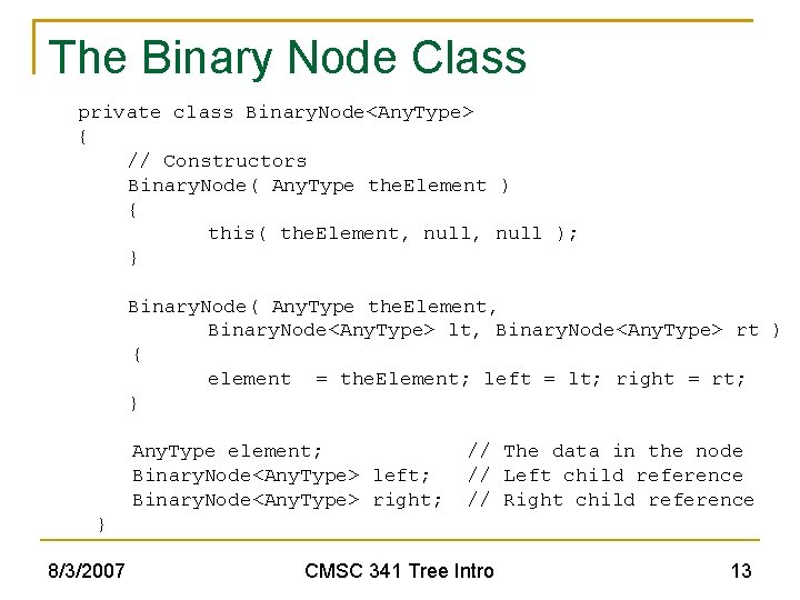 The Binary Node Class private class Binary. Node<Any. Type> { // Constructors Binary. Node(