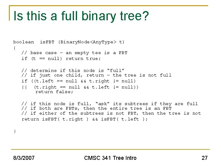 Is this a full binary tree? boolean is. FBT (Binary. Node<Any. Type> t) {