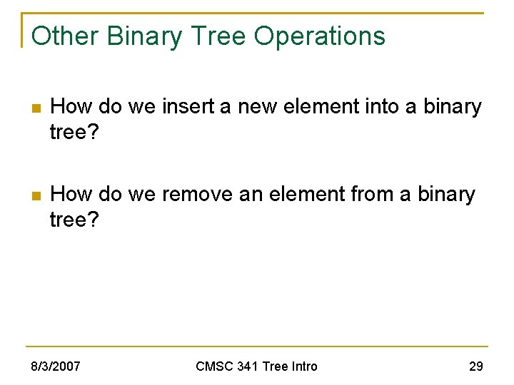 Other Binary Tree Operations How do we insert a new element into a binary