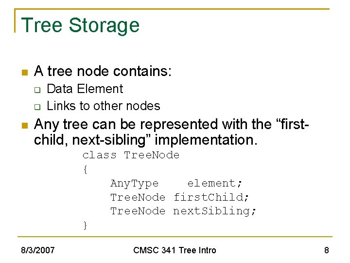 Tree Storage A tree node contains: Data Element Links to other nodes Any tree