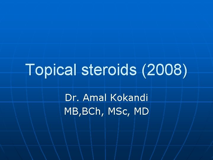 Topical steroids (2008) Dr. Amal Kokandi MB, BCh, MSc, MD 