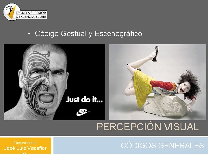  • Código Gestual y Escenográfico PERCEPCIÓN VISUAL Elaborado por: José Luis Vacaflor CÓDIGOS