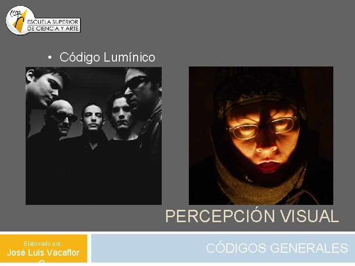  • Código Lumínico PERCEPCIÓN VISUAL Elaborado por: José Luis Vacaflor CÓDIGOS GENERALES 