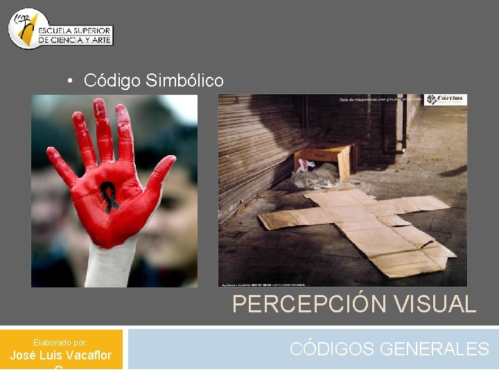  • Código Simbólico PERCEPCIÓN VISUAL Elaborado por: José Luis Vacaflor CÓDIGOS GENERALES 