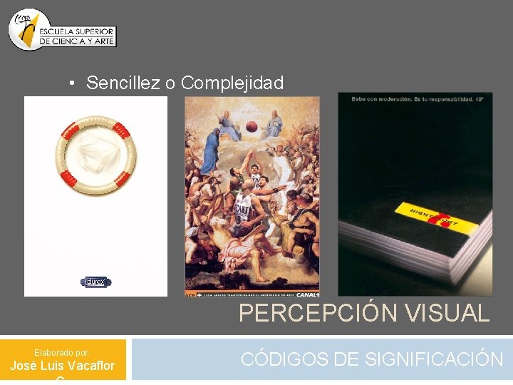  • Sencillez o Complejidad PERCEPCIÓN VISUAL Elaborado por: José Luis Vacaflor CÓDIGOS DE