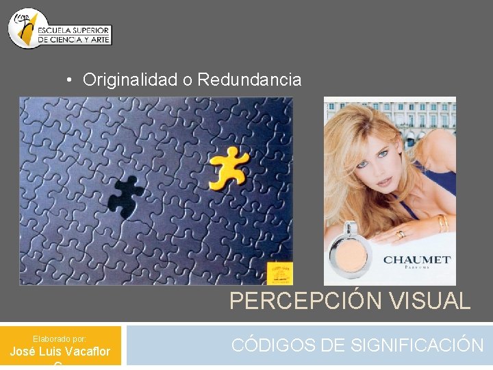  • Originalidad o Redundancia PERCEPCIÓN VISUAL Elaborado por: José Luis Vacaflor CÓDIGOS DE