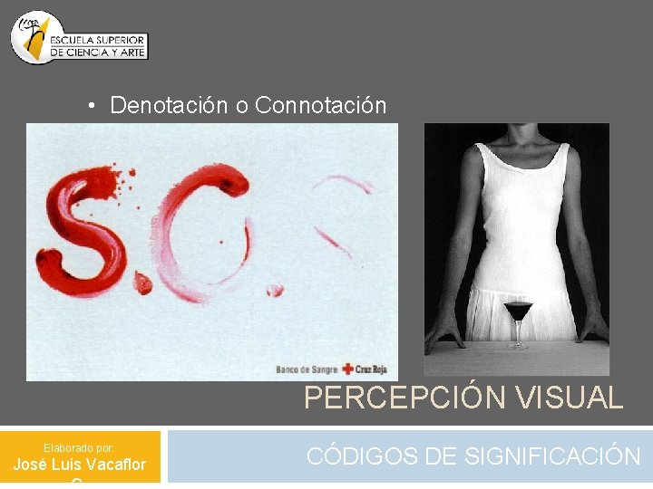 • Denotación o Connotación PERCEPCIÓN VISUAL Elaborado por: José Luis Vacaflor CÓDIGOS DE