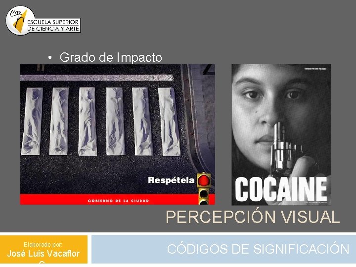  • Grado de Impacto PERCEPCIÓN VISUAL Elaborado por: José Luis Vacaflor CÓDIGOS DE