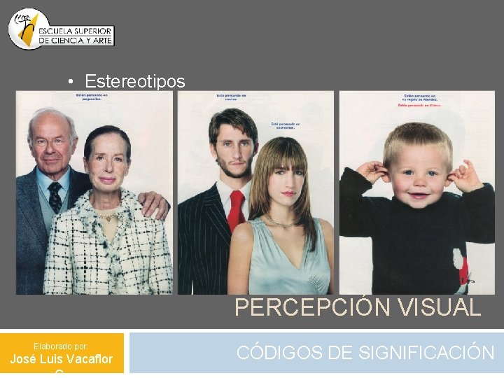  • Estereotipos PERCEPCIÓN VISUAL Elaborado por: José Luis Vacaflor CÓDIGOS DE SIGNIFICACIÓN 