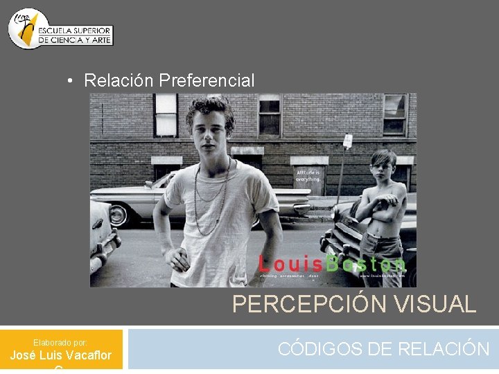 • Relación Preferencial PERCEPCIÓN VISUAL Elaborado por: José Luis Vacaflor CÓDIGOS DE RELACIÓN