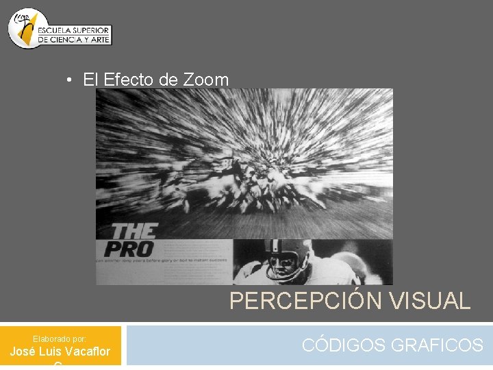  • El Efecto de Zoom PERCEPCIÓN VISUAL Elaborado por: José Luis Vacaflor CÓDIGOS
