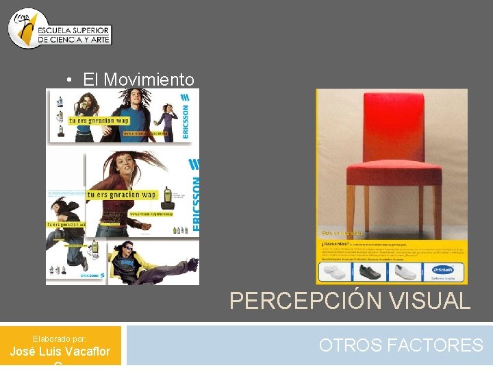  • El Movimiento PERCEPCIÓN VISUAL Elaborado por: José Luis Vacaflor OTROS FACTORES 