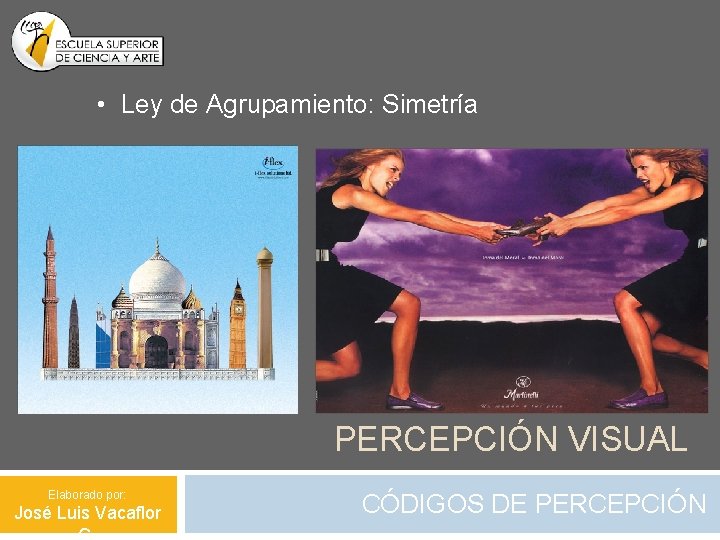  • Ley de Agrupamiento: Simetría PERCEPCIÓN VISUAL Elaborado por: José Luis Vacaflor CÓDIGOS
