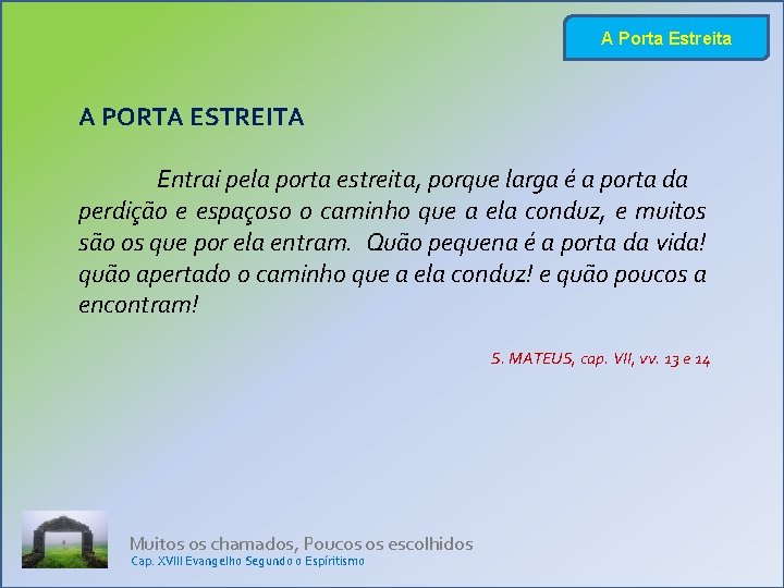 A Porta Estreita A PORTA ESTREITA Entrai pela porta estreita, porque larga é a A Porta Estreita A PORTA ESTREITA Entrai pela porta estreita, porque larga é a