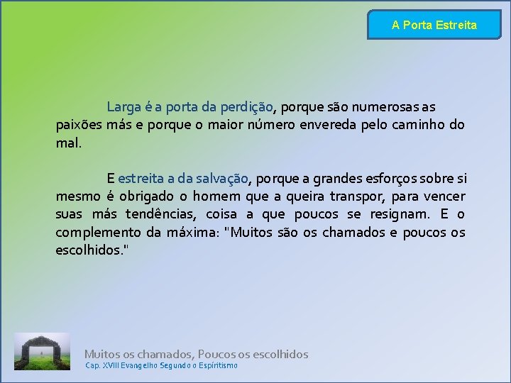 A Porta Estreita Larga é a porta da perdição, porque são numerosas as paixões A Porta Estreita Larga é a porta da perdição, porque são numerosas as paixões
