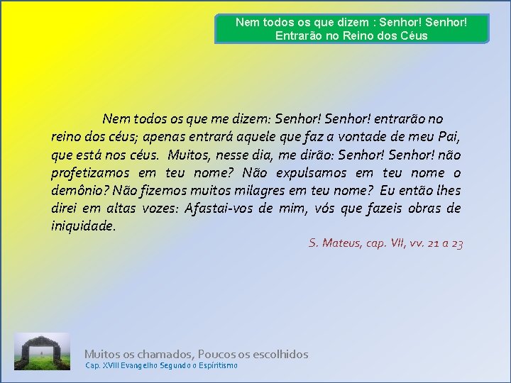 Nem todos os que dizem : Senhor! Entrarão no Reino dos Céus Nem todos Nem todos os que dizem : Senhor! Entrarão no Reino dos Céus Nem todos