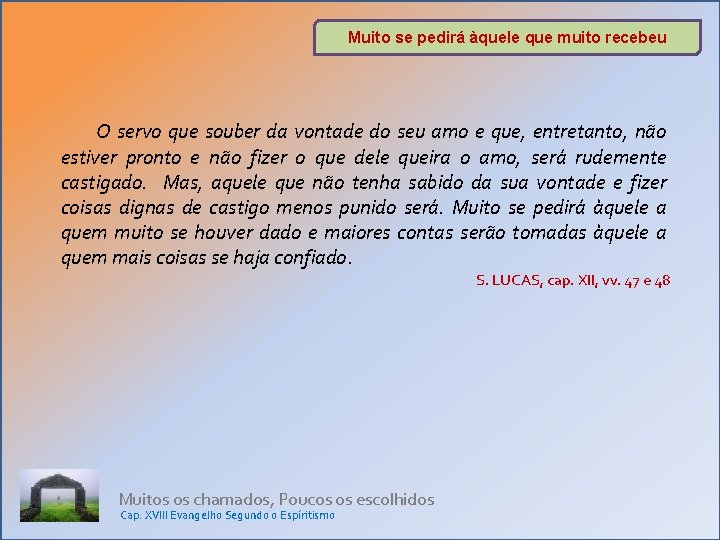 Muito se pedirá àquele que muito recebeu O servo que souber da vontade do Muito se pedirá àquele que muito recebeu O servo que souber da vontade do