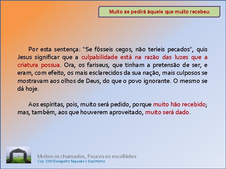 Muito se pedirá àquele que muito recebeu Por esta sentença: "Se fôsseis cegos, não Muito se pedirá àquele que muito recebeu Por esta sentença: "Se fôsseis cegos, não