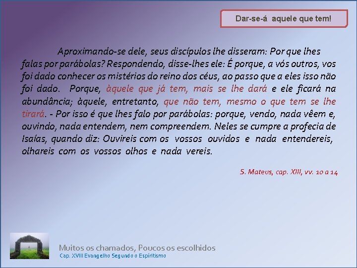 Dar-se-á aquele que tem! Aproximando-se dele, seus discípulos lhe disseram: Por que lhes falas Dar-se-á aquele que tem! Aproximando-se dele, seus discípulos lhe disseram: Por que lhes falas