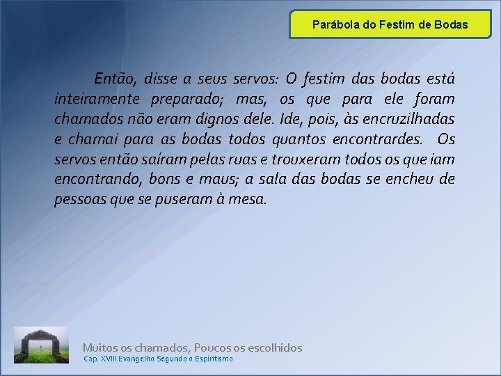 Parábola do Festim de Bodas Então, disse a seus servos: O festim das bodas Parábola do Festim de Bodas Então, disse a seus servos: O festim das bodas