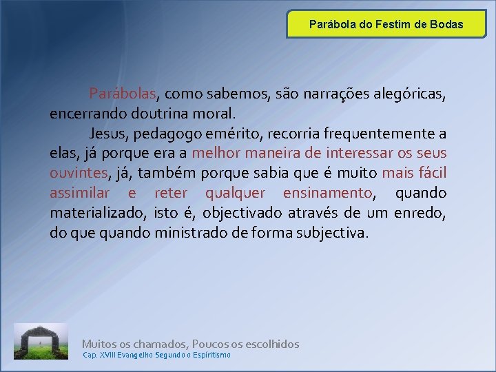 Parábola do Festim de Bodas Parábolas, como sabemos, são narrações alegóricas, encerrando doutrina moral. Parábola do Festim de Bodas Parábolas, como sabemos, são narrações alegóricas, encerrando doutrina moral.