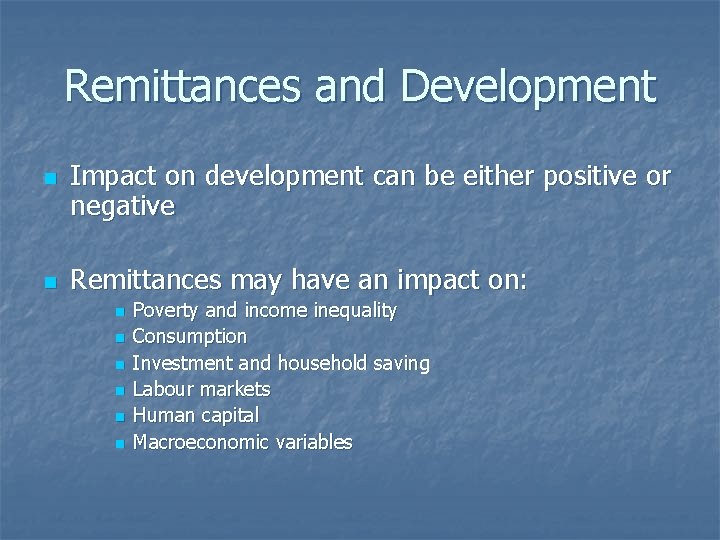 Remittances and Development n n Impact on development can be either positive or negative