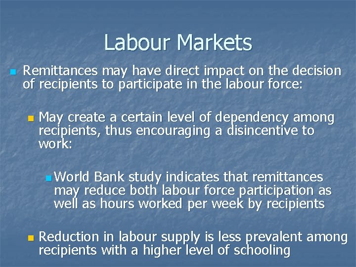 Labour Markets n Remittances may have direct impact on the decision of recipients to