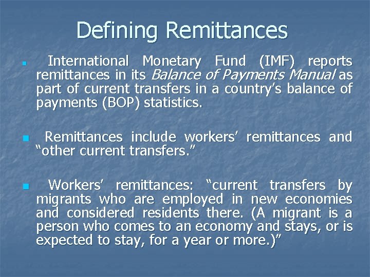 Defining Remittances n n n International Monetary Fund (IMF) reports remittances in its Balance