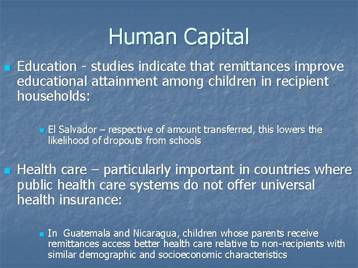 Human Capital n Education - studies indicate that remittances improve educational attainment among children