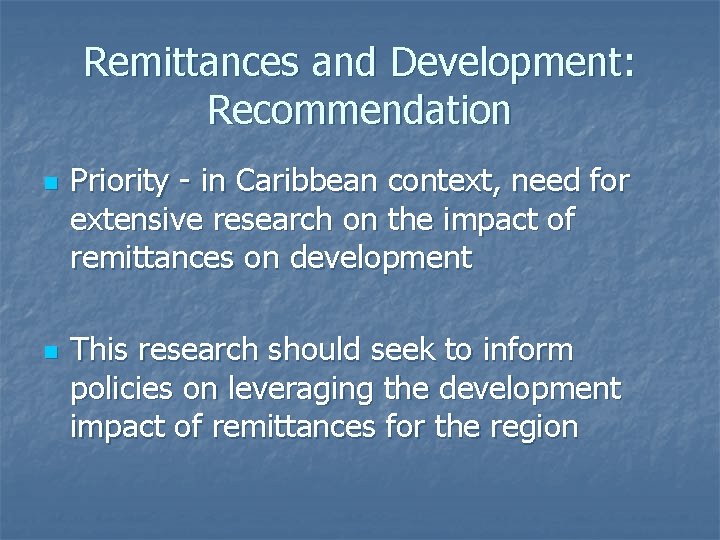 Remittances and Development: Recommendation n n Priority - in Caribbean context, need for extensive