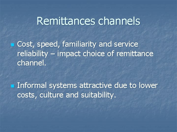 Remittances channels n n Cost, speed, familiarity and service reliability – impact choice of