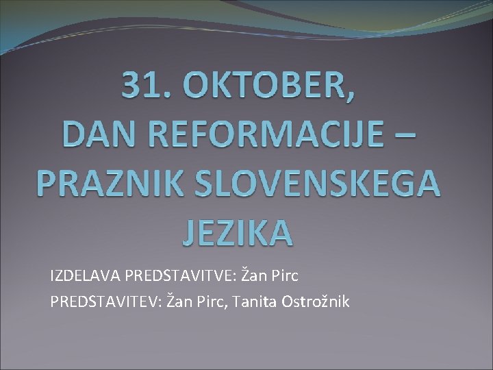 IZDELAVA PREDSTAVITVE: Žan Pirc PREDSTAVITEV: Žan Pirc, Tanita Ostrožnik IZDELAVA PREDSTAVITVE: Žan Pirc PREDSTAVITEV: Žan Pirc, Tanita Ostrožnik