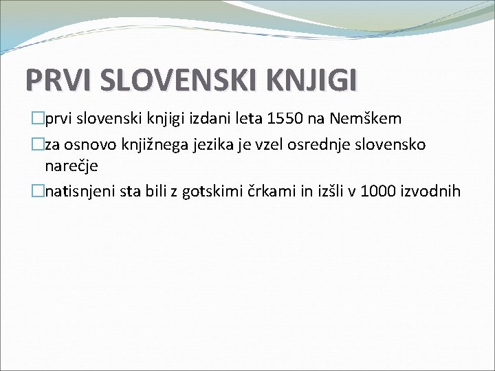PRVI SLOVENSKI KNJIGI �prvi slovenski knjigi izdani leta 1550 na Nemškem �za osnovo knjižnega PRVI SLOVENSKI KNJIGI �prvi slovenski knjigi izdani leta 1550 na Nemškem �za osnovo knjižnega