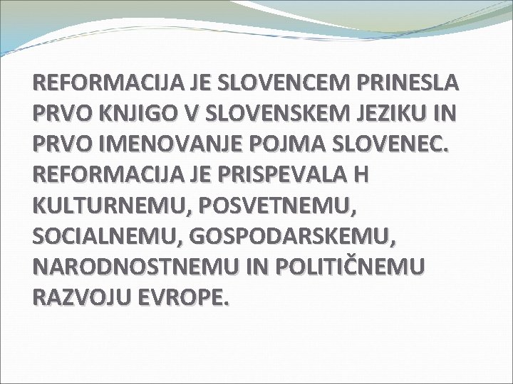 REFORMACIJA JE SLOVENCEM PRINESLA PRVO KNJIGO V SLOVENSKEM JEZIKU IN PRVO IMENOVANJE POJMA SLOVENEC. REFORMACIJA JE SLOVENCEM PRINESLA PRVO KNJIGO V SLOVENSKEM JEZIKU IN PRVO IMENOVANJE POJMA SLOVENEC.