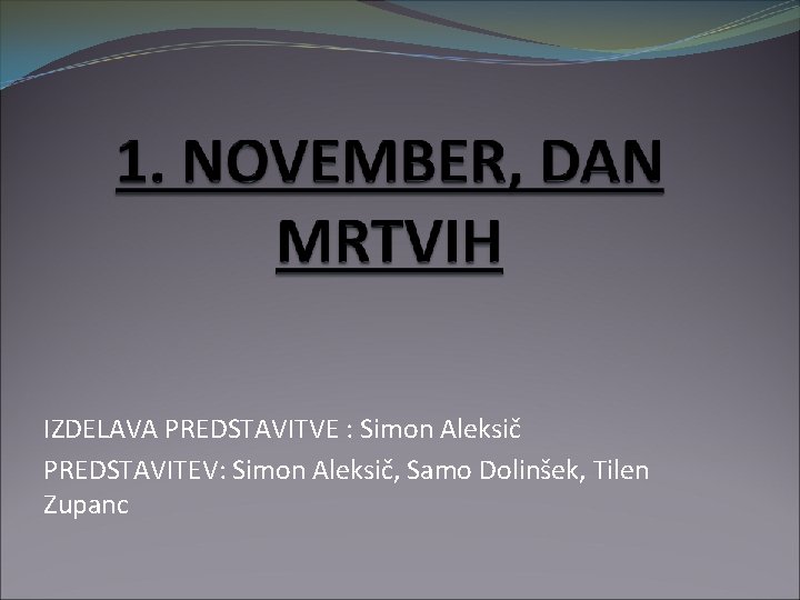 IZDELAVA PREDSTAVITVE : Simon Aleksič PREDSTAVITEV: Simon Aleksič, Samo Dolinšek, Tilen Zupanc IZDELAVA PREDSTAVITVE : Simon Aleksič PREDSTAVITEV: Simon Aleksič, Samo Dolinšek, Tilen Zupanc