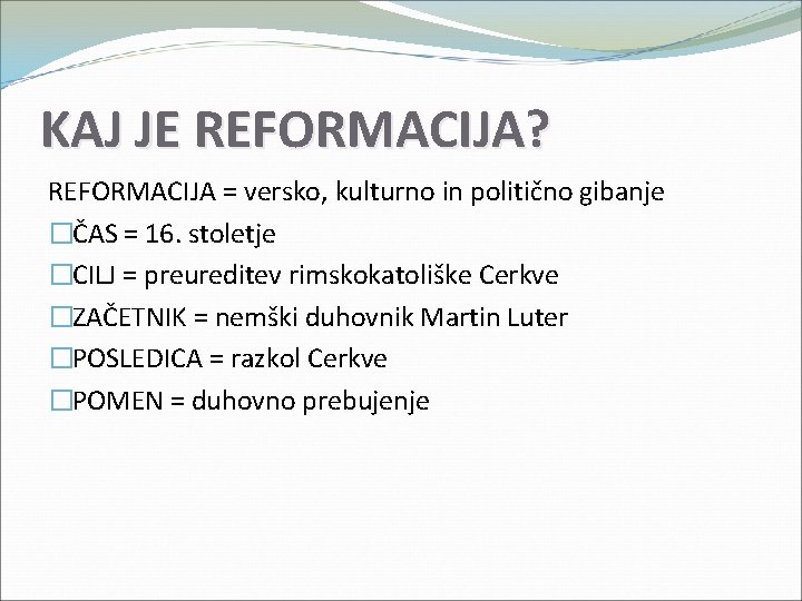 KAJ JE REFORMACIJA? REFORMACIJA = versko, kulturno in politično gibanje �ČAS = 16. stoletje KAJ JE REFORMACIJA? REFORMACIJA = versko, kulturno in politično gibanje �ČAS = 16. stoletje