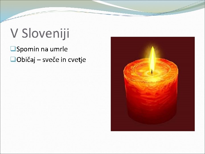 V Sloveniji q. Spomin na umrle q. Običaj – sveče in cvetje V Sloveniji q. Spomin na umrle q. Običaj – sveče in cvetje