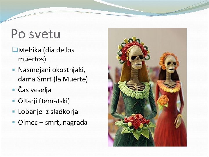 Po svetu q. Mehika (dia de los muertos) § Nasmejani okostnjaki, dama Smrt (la Po svetu q. Mehika (dia de los muertos) § Nasmejani okostnjaki, dama Smrt (la