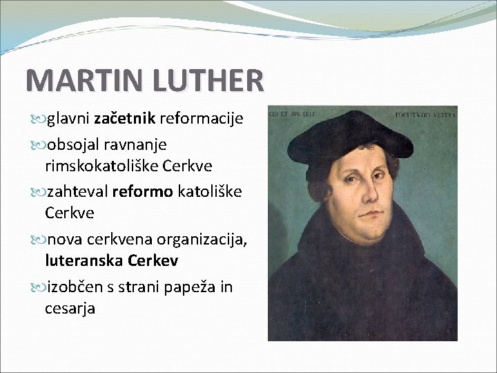 MARTIN LUTHER glavni začetnik reformacije obsojal ravnanje rimskokatoliške Cerkve zahteval reformo katoliške Cerkve nova MARTIN LUTHER glavni začetnik reformacije obsojal ravnanje rimskokatoliške Cerkve zahteval reformo katoliške Cerkve nova