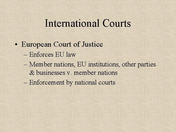 International Courts • European Court of Justice – Enforces EU law – Member nations,