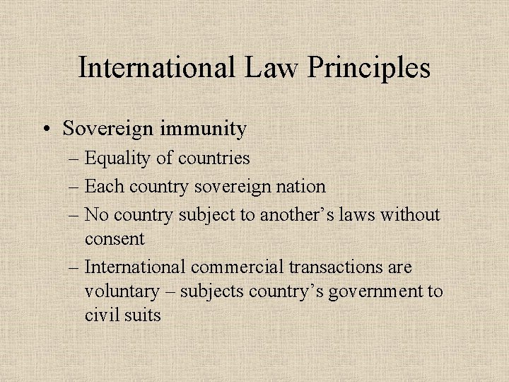 International Law Principles • Sovereign immunity – Equality of countries – Each country sovereign