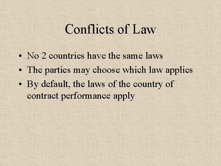 Conflicts of Law • No 2 countries have the same laws • The parties