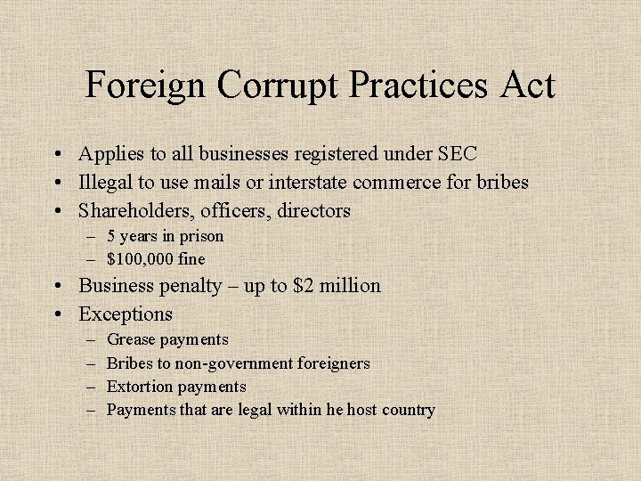 Foreign Corrupt Practices Act • Applies to all businesses registered under SEC • Illegal