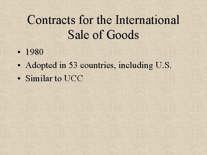 Contracts for the International Sale of Goods • 1980 • Adopted in 53 countries,