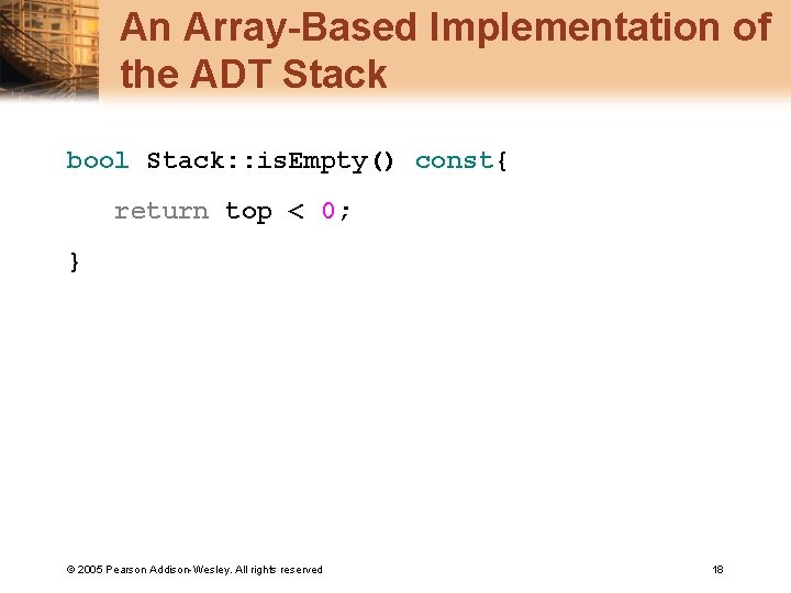 An Array-Based Implementation of the ADT Stack bool Stack: : is. Empty() const{ return