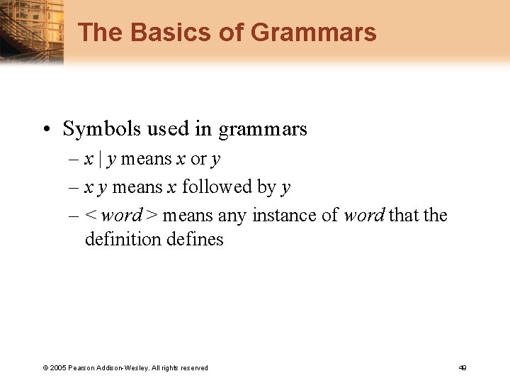 The Basics of Grammars • Symbols used in grammars – x | y means