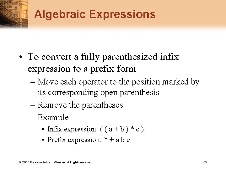 Algebraic Expressions • To convert a fully parenthesized infix expression to a prefix form